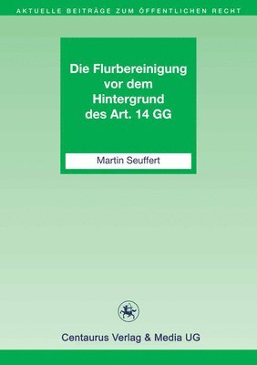 bokomslag Die Flurbereinigung vor dem Hintergrund des Art. 14 GG