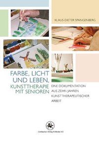 bokomslag Farbe, Licht und Leben Kunsttherapie mit Senioren