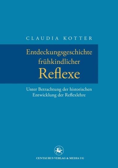 Claudia Kotter - Entdeckungsgeschichte frühkindlicher Reflexe, Häftad