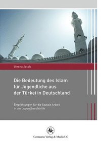 bokomslag Die Bedeutung des Islam fr Jugendliche aus der Trkei in Deutschland
