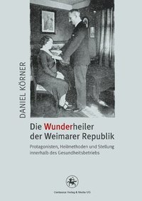 bokomslag Die Wunderheiler der Weimarer Republik