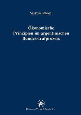 bokomslag konomische Prinzipien im argentinischen Bundesstrafprozess