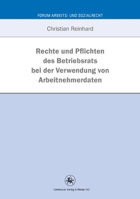 bokomslag Rechte und Pflichten des Betriebsrats bei der Verwendung von Arbeitnehmerdaten