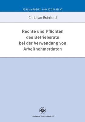 Rechte und Pflichten des Betriebsrats bei der Verwendung von Arbeitnehmerdaten