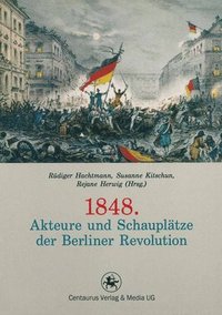 bokomslag 1848. Akteure und Schaupltze der Berliner Revolution