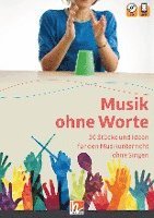 Musik ohne Worte. 50 Stücke und Ideen für den Musikunterricht ohne Singen 1