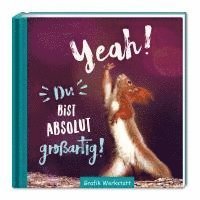 Yeah! Du bist absolut ... großartig!, Inbunden