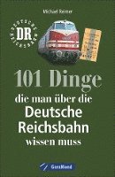 bokomslag 101 Dinge, die man über die Deutsche Reichsbahn wissen muss