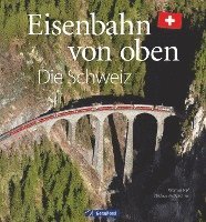bokomslag Eisenbahn-Bildband: Eisenbahn von oben. Die Schweiz von oben. Luftbilder von Schweizer Eisenbahnstrecken. Besondere Bahnstrecken in Naturkulisse und Stadtlandschaft.