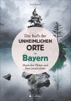 bokomslag Das Buch der unheimlichen Orte in Bayern