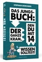 Das Jungs-Buch: Der ganze Kram, den du mit 14 wissen solltest