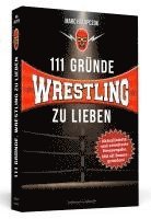 bokomslag 111 Gründe, Wrestling zu lieben - Erweiterte Neuausgabe mit 11 Bonusgründen!