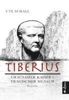 bokomslag Tiberius. Grausamer Kaiser - tragischer Mensch