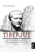Ute Schall - Tiberius. Grausamer Kaiser - tragischer Mensch, Häftad
