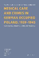 bokomslag Medical Care and Crimes in German Occupied Poland, 1939-1945