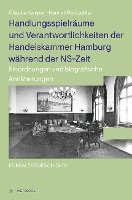 bokomslag Handlungsspielräume und Verantwortlichkeiten der Handelskammer Hamburg während der NS-Zeit