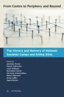 Jonathan Zisook, Florian Zabransky, Laura Stöbener, Maximilian Schulz, Christian Schmittwilken, Robert Obermair, Ulrike Löffler, Agathi Bazani - From Centre to Periphery and Beyond: The History and Memory of National Socialist Camps and Killing Sites, Häftad