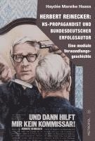 Haydée Mareike Haass - Herbert Reinecker: NS-Propagandist und bundesdeutscher Erfolgsautor, Inbunden