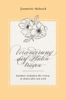 Jeannette Mokosch - Veränderung darf Blüten tragen, Inbunden