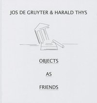 bokomslag Jos de Gruyter & Harald Thys. Objects as Friends