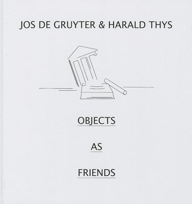 bokomslag Jos de Gruyter & Harald Thys. Objects as Friends