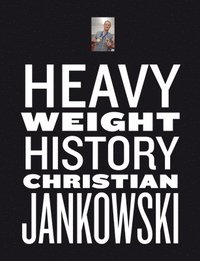 bokomslag Christian Jankowski. Heavy Weight History