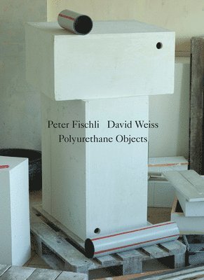 Peter Fischli David Weiss: Polyurethane Sculptures, Häftad