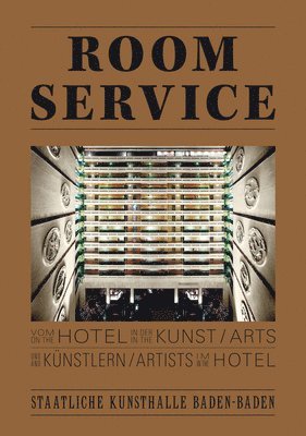 Room Service. Vom Hotel in der Kunst und Knstlern im Hotel. On the Hotel in the Arts and Artists in 1