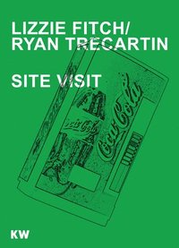 bokomslag Lizzie Fitch / Ryan Trecartin - Site Visit