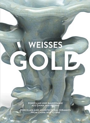 Adele Schlombs, Jiena Huo - Weisses Gold. Porzellan aus China 1400 bis 1900, Inbunden