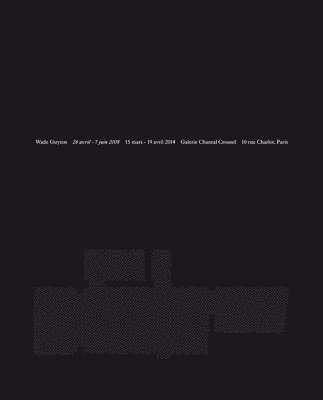 Catherine Chevalier, John Kelsey - Wade Guyton. 26 avril  7 juin 2008, Inbunden
