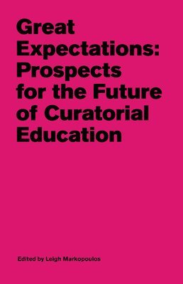 bokomslag Great Expectations - Prospects for the Future of Curatorial Education