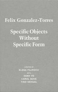 bokomslag Felix Gonzalez-Torres. Specific Objects without Specific Form