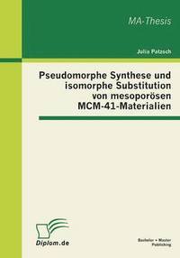bokomslag Pseudomorphe Synthese und isomorphe Substitution von mesoporsen MCM-41-Materialien