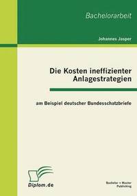 bokomslag Die Kosten ineffizienter Anlagestrategien am Beispiel deutscher Bundesschatzbriefe