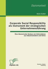 bokomslag Corporate Social Responsibility als Instrument der strategischen Unternehmensfhrung - Eine konomische Analyse von Unternehmen aus Industrielndern und China