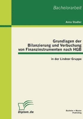 bokomslag Grundlagen der Bilanzierung und Verbuchung von Finanzinstrumenten nach HGB in der Lindner Gruppe