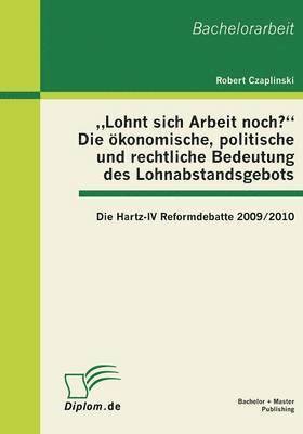"Lohnt sich Arbeit noch?" Die ökonomische, politische und rechtliche Bedeutung des Lohnabstandsgebots
