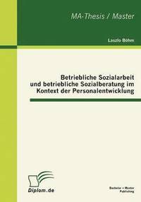 bokomslag Betriebliche Sozialarbeit und betriebliche Sozialberatung im Kontext der Personalentwicklung