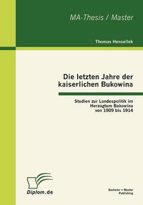 bokomslag Die letzten Jahre der kaiserlichen Bukowina