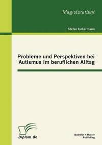 bokomslag Probleme und Perspektiven bei Autismus im beruflichen Alltag