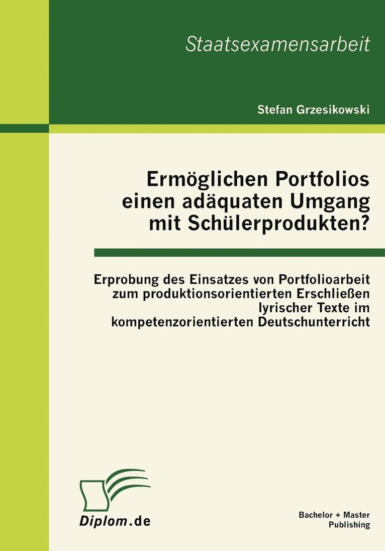 Stefan Grzesikowski - Ermöglichen Portfolios einen adäquaten Umgang mit Schülerprodukten? Erprobung des Einsatzes von Portfolioarbeit zum produktionsorientierten Erschließen lyrischer Texte im kompetenzorientierten Deutschunterricht, Häftad
