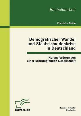 Demografischer Wandel und Staatsschuldenkrise in Deutschland 1