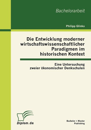 bokomslag Die Entwicklung moderner wirtschaftswissenschaftlicher Paradigmen im historischen Kontext