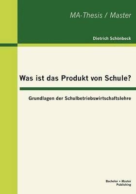 Was ist das Produkt von Schule? Grundlagen der Schulbetriebswirtschaftslehre 1