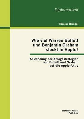 bokomslag Wie viel Warren Buffett und Benjamin Graham steckt in Apple? Anwendung der Anlagestrategien von Buffett und Graham auf die Apple-Aktie