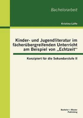 bokomslag Kinder- und Jugendliteratur im fächerübergreifenden Unterricht am Beispiel von "Echtzeit