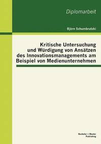 bokomslag Kritische Untersuchung und Wrdigung von Anstzen des Innovationsmanagements am Beispiel von Medienunternehmen