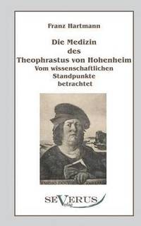 bokomslag Die Medizin des Theophrastus Paracelsus von Hohenheim