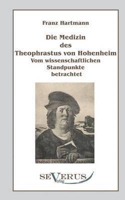 Die Medizin des Theophrastus Paracelsus von Hohenheim 1